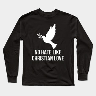 No Hate Like Christian Love Long Sleeve T-Shirt